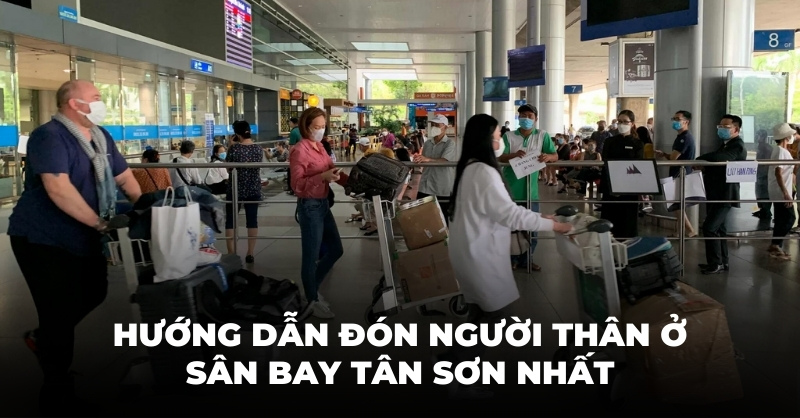 Hướng dẫn cách đón người thân ở sân bay Tân Sơn Nhất